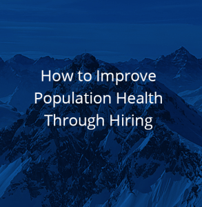How to Improve Population Health Through Hiring
