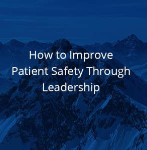 How to Improve Patient Safety Through Leadership